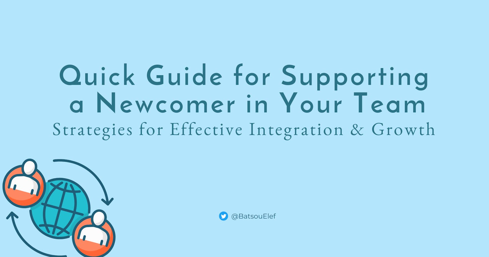 Quick Guide for Supporting a Newcomer in Your Team