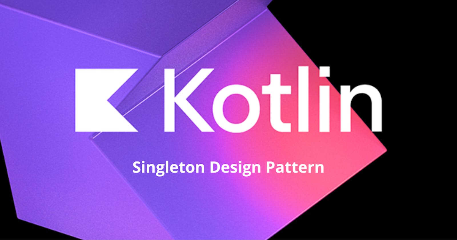 Exploring the Singleton Pattern in Kotlin for Efficient Android Development