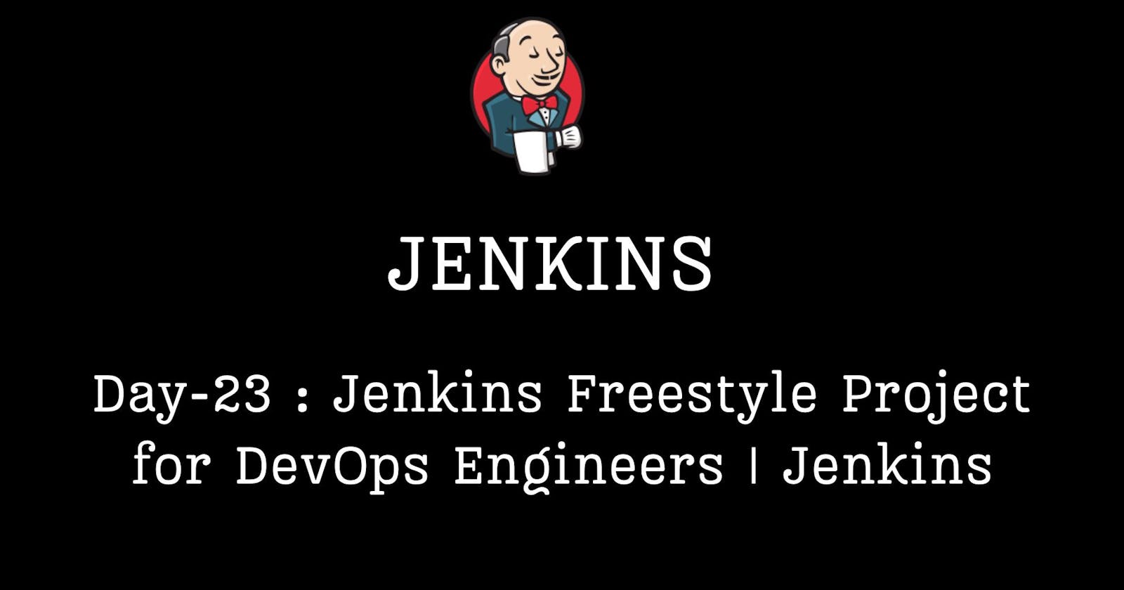 Day-23 : Jenkins Freestyle Project for DevOps Engineers