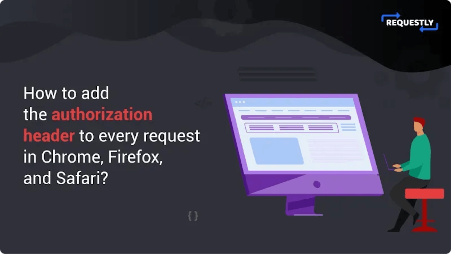 How to add the authorization header to every request in Chrome, Firefox, and Safari?