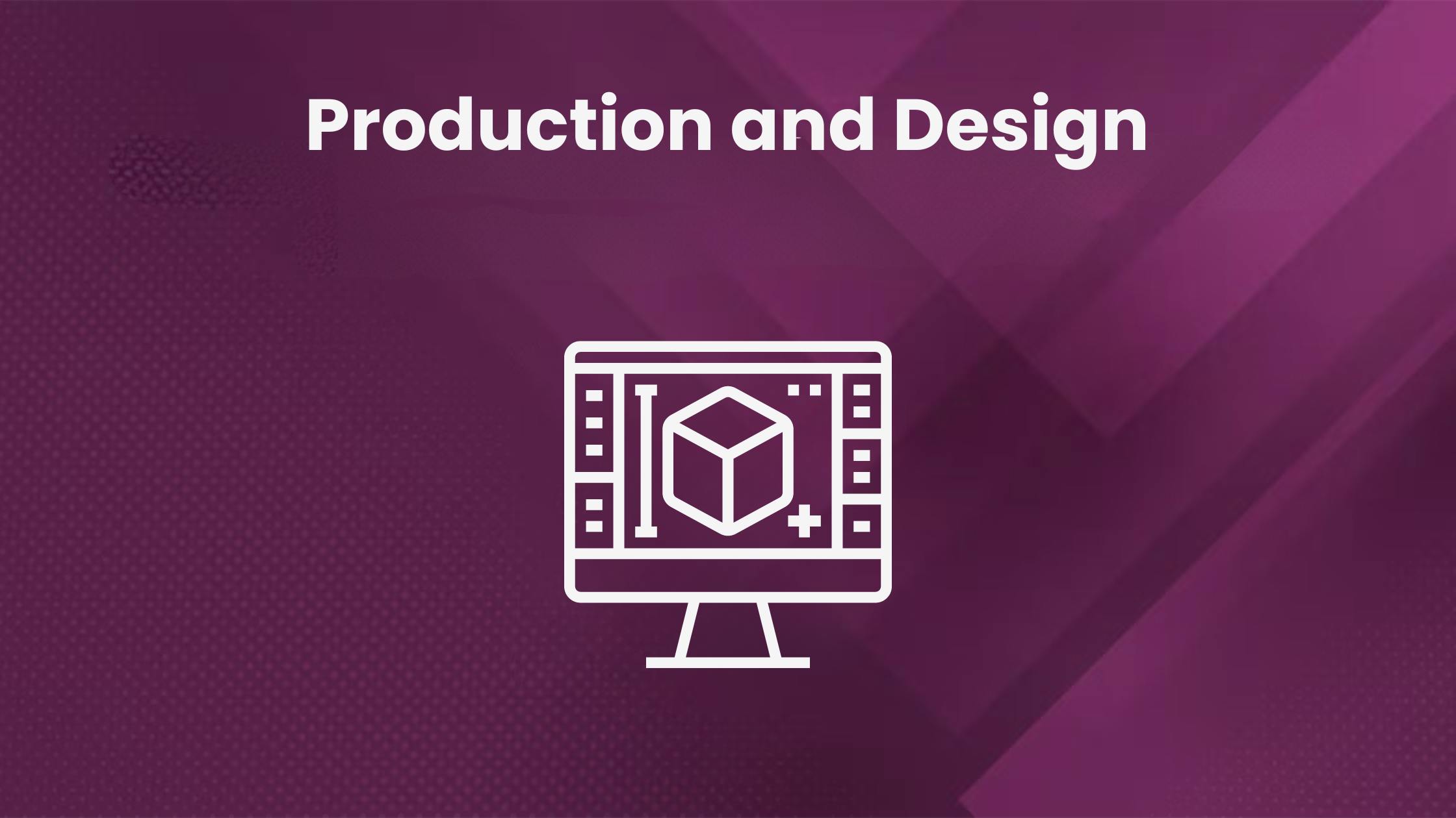 Production and design