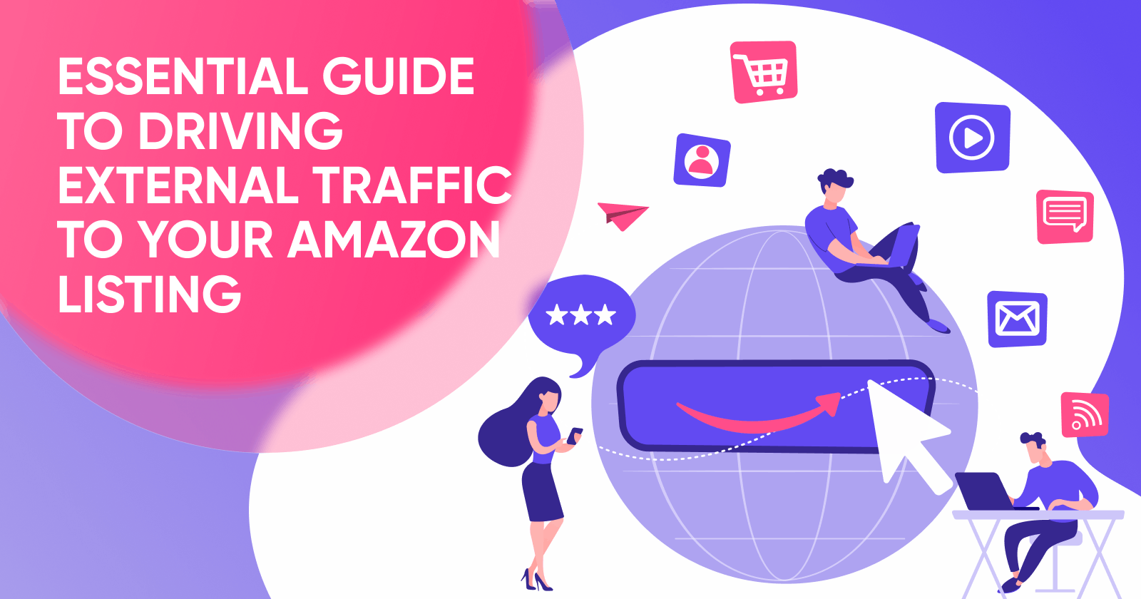Driving External Traffic to Your Amazon Listing: An Essential Guide
