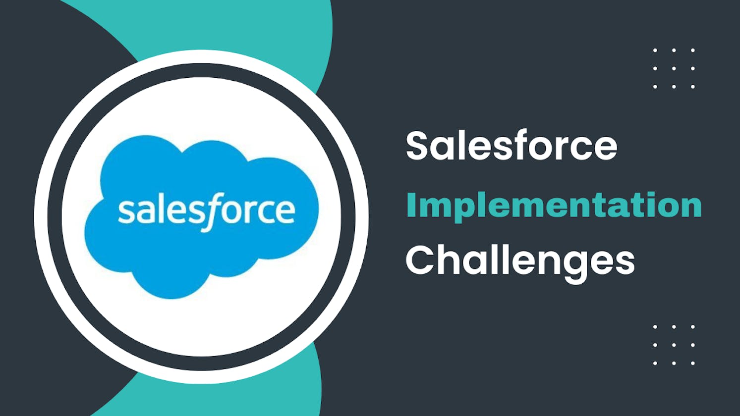 Top 7 Most Common Salesforce Implementation Challenges
