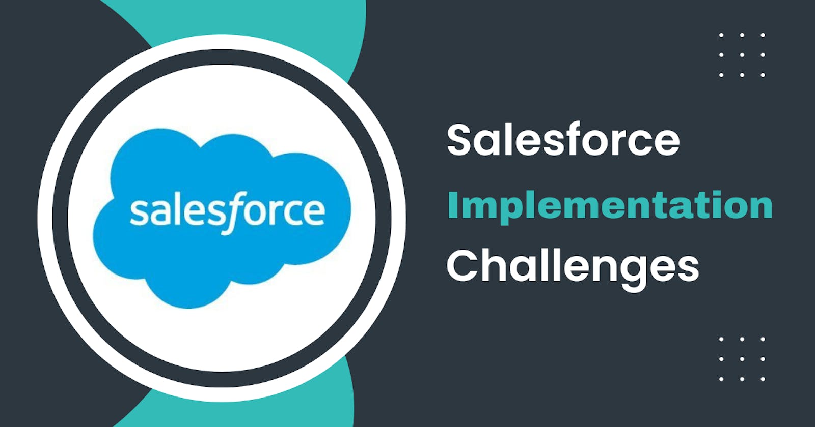 Top 7 Most Common Salesforce Implementation Challenges