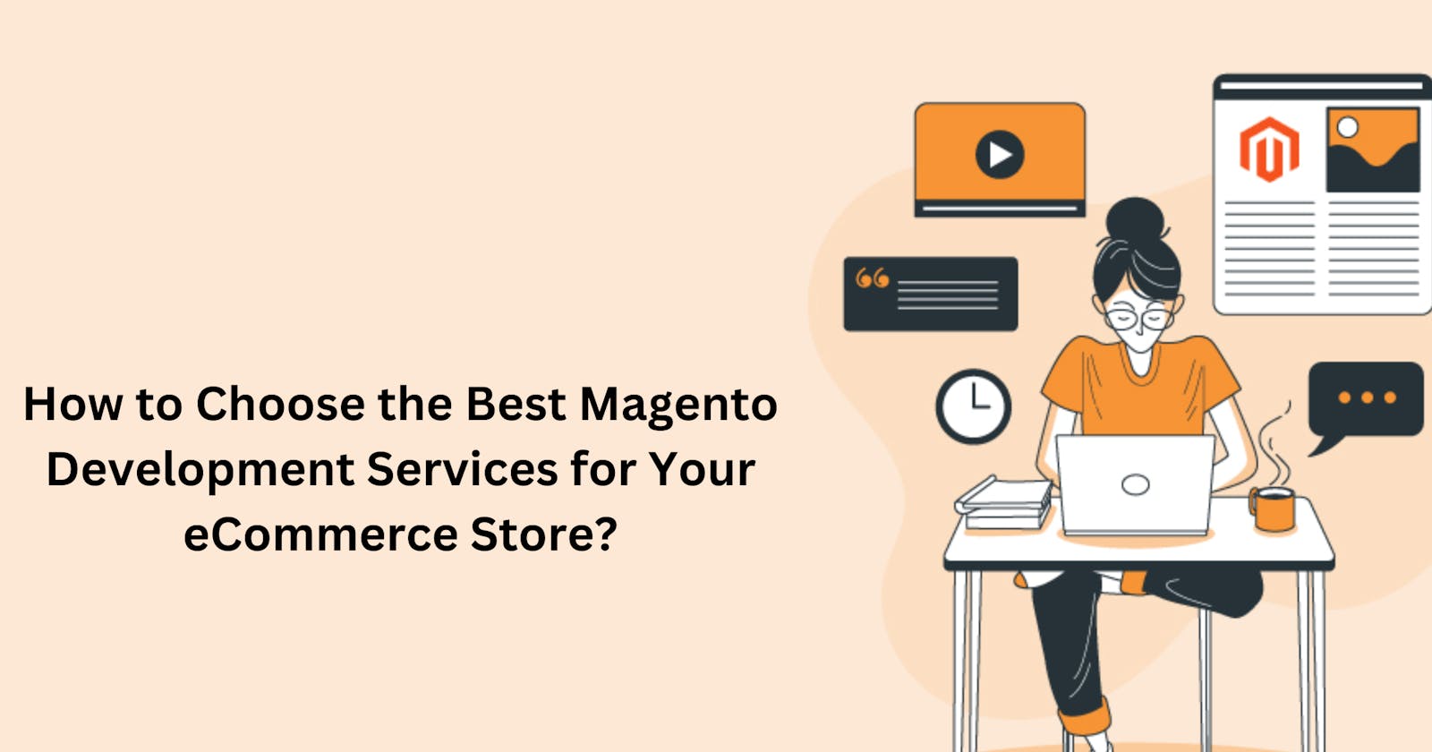 How to Choose the Best Magento Development Services for Your eCommerce Store?