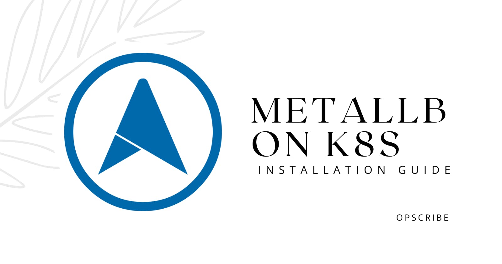 [Updated] How to install MetalLB in your Self hosted K8s cluster.