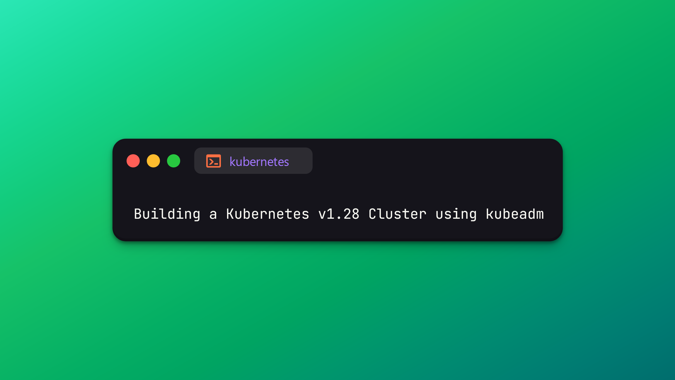 Building A Kubernetes V1.28 Cluster Using Kubeadm