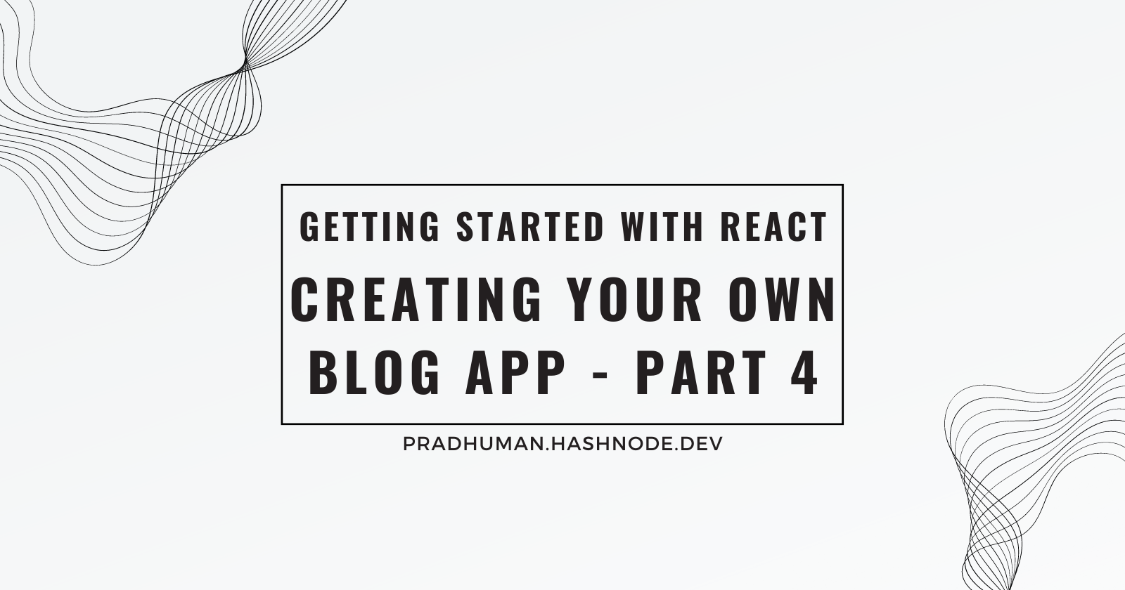 Getting Started with React: Creating Your Own Blog App - Part 4