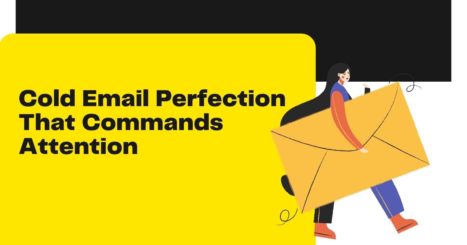 Cold Email Perfection That Commands Attention