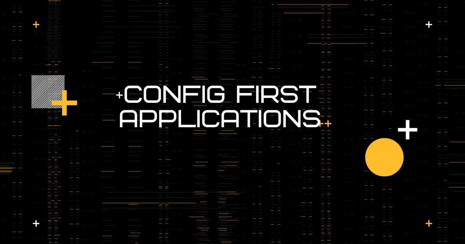 Configuration-first applications are the future