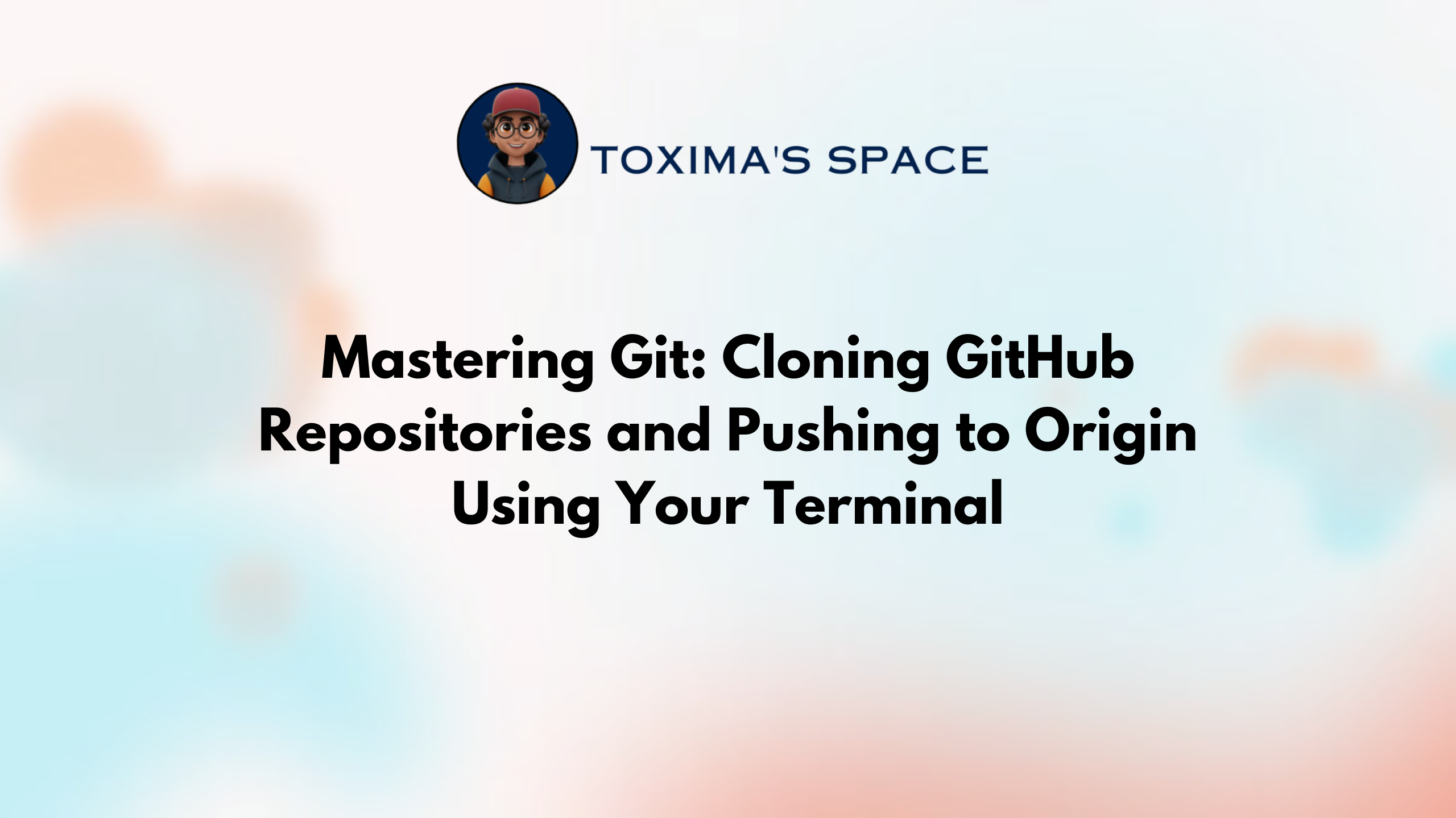 Mastering Git: Cloning GitHub Repositories and Pushing to Origin Using the Terminal