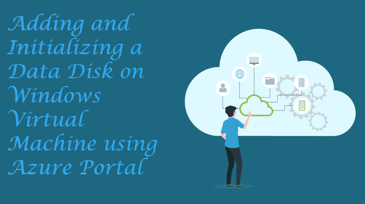 Adding and Initializing a Data Disk on Windows Virtual Machine using Azure Portal