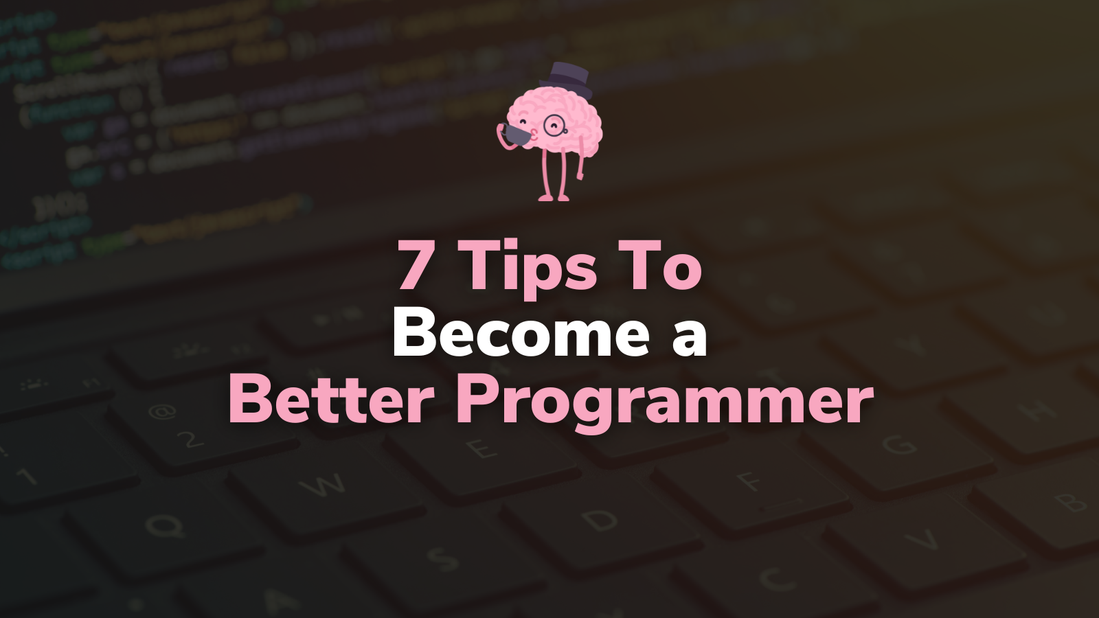 7 Tips To Become A Better Programmer