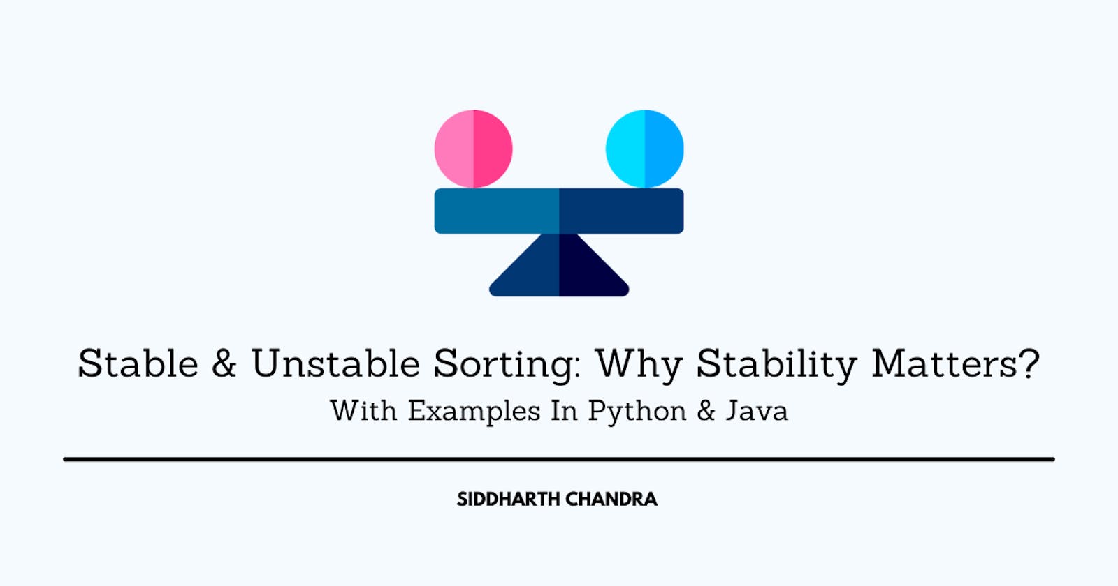 Stable and Unstable Sorting: Why Stability Matters?
