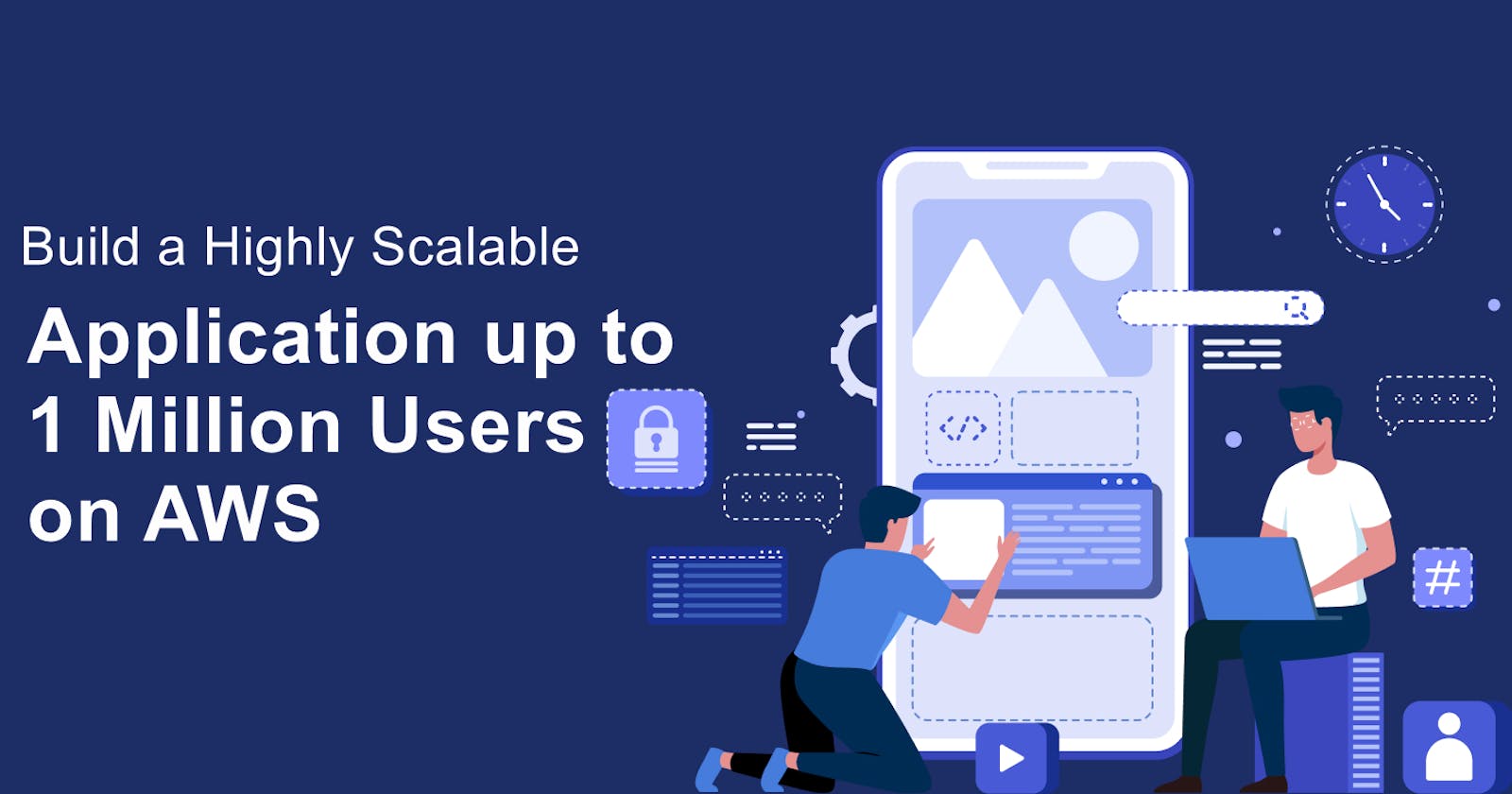 Steps to Build a Scalable Application from 1  to 1 Million Users on AWS