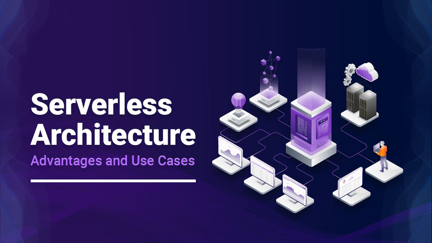 Serverless Architecture – What It Is? Benefits, Limitations & Use cases