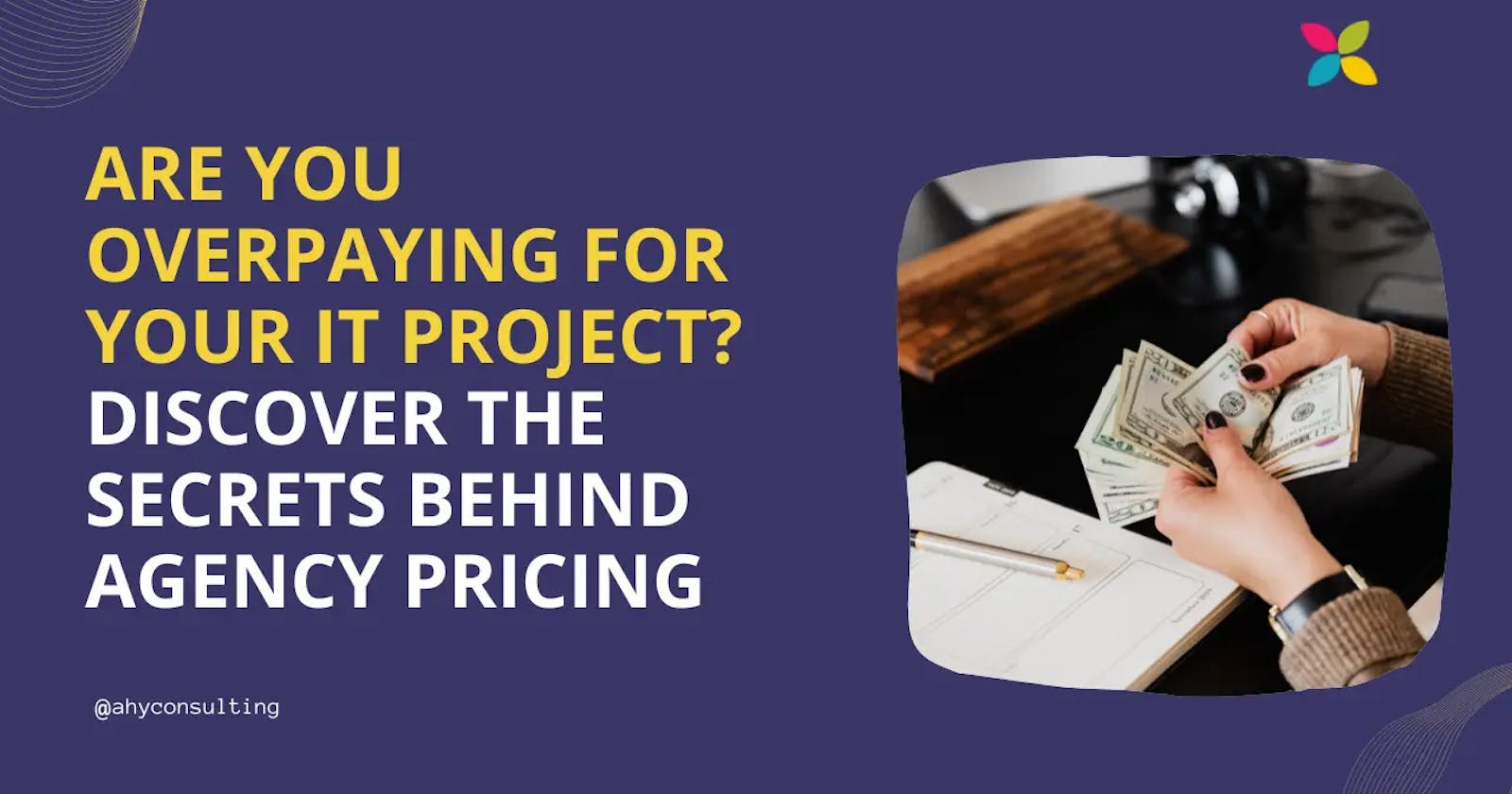 Are You Overpaying for Your IT Project? Discover the Secrets Behind Agency Pricing.