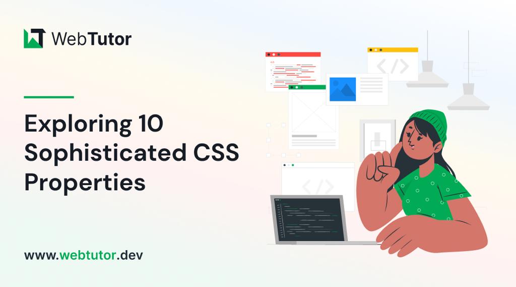 Exploring 10 Sophisticated CSS Properties with Webtutor