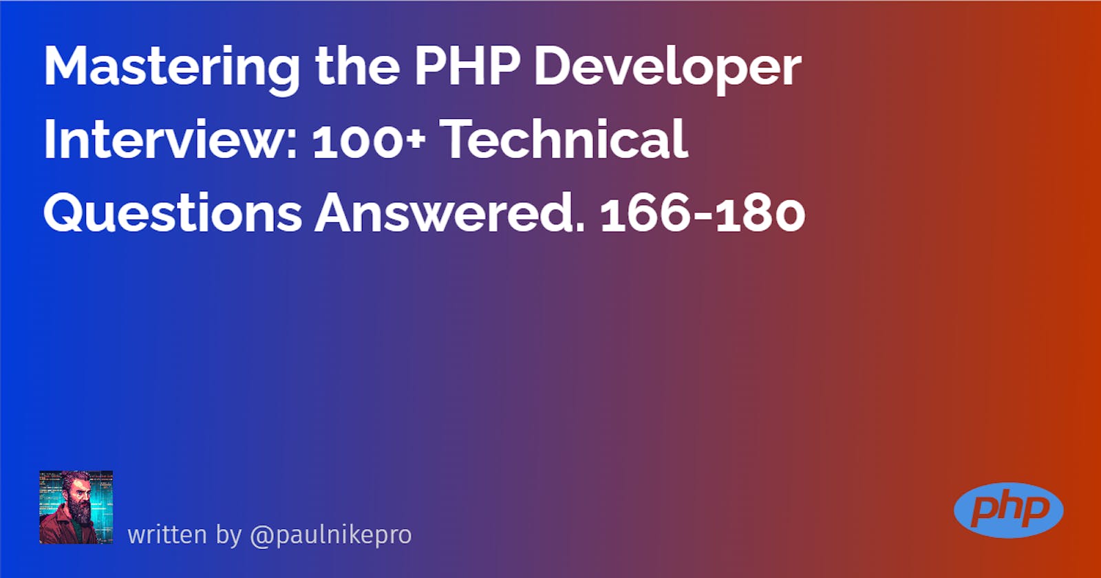 Mastering the PHP Developer Interview: 100+ Technical Questions Answered. 166-180.