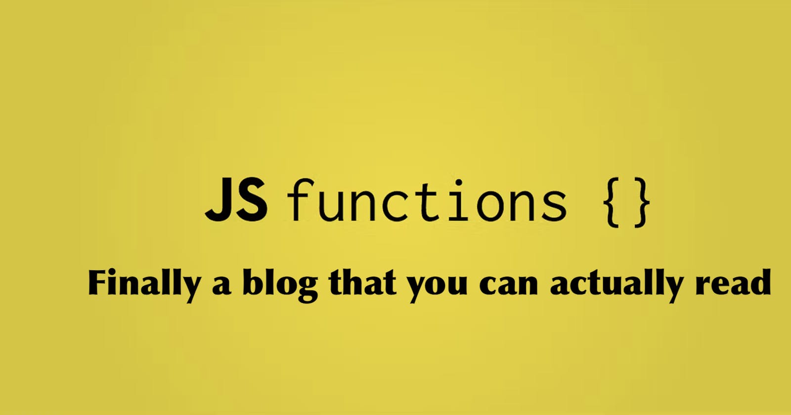 who, what, why, where, when, and how. All about JavaScript Functions.