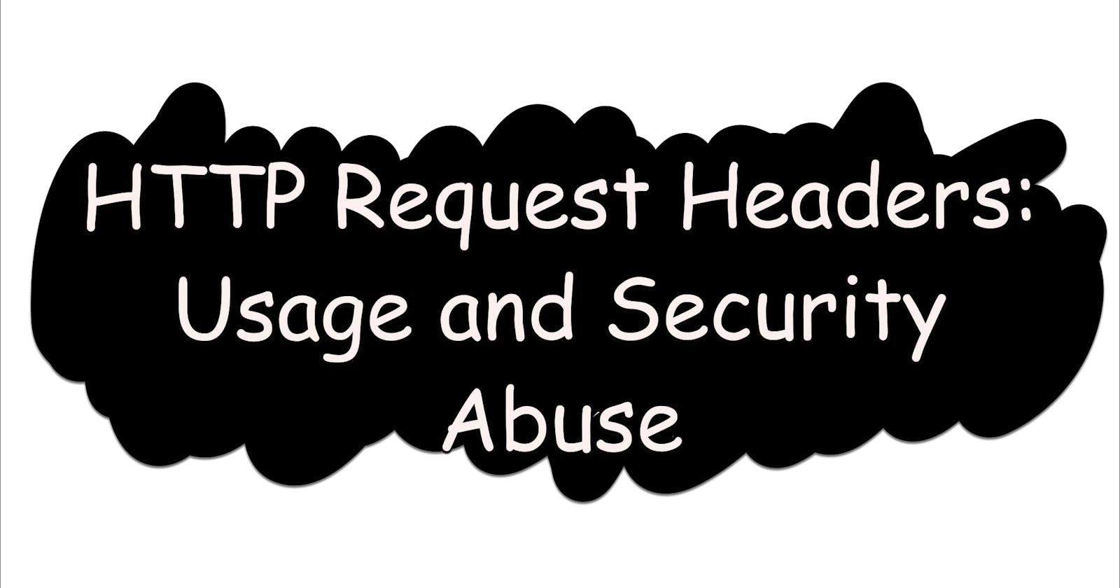 HTTP Request Headers: Usage and Security Abuse