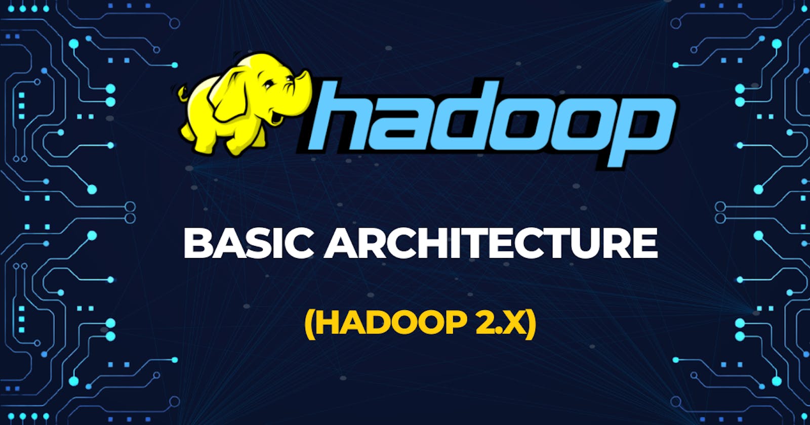 HADOOP: Basic Architecture (Hadoop 2.x)