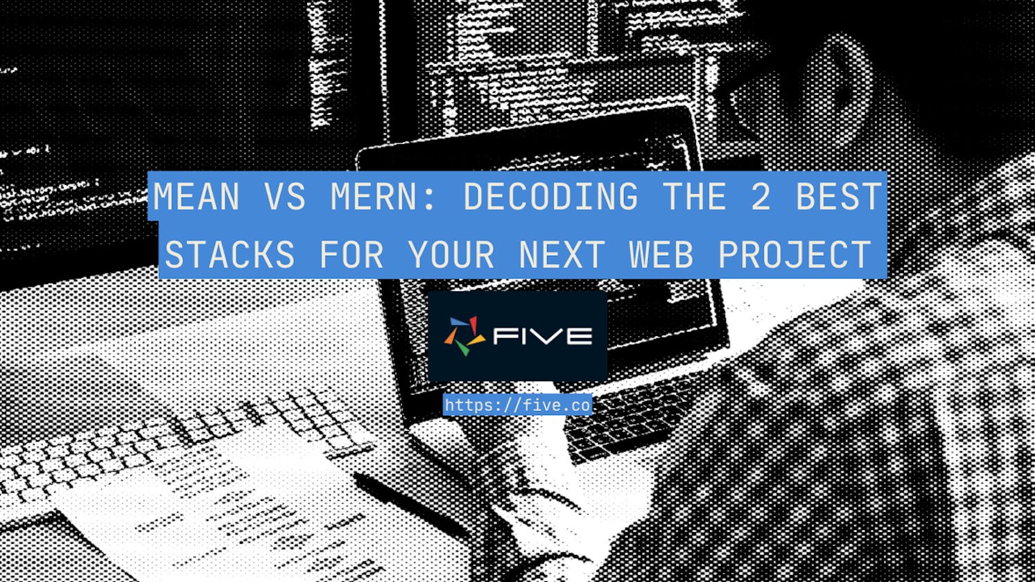 MEAN vs MERN: Decoding the 2 Best Stacks For Your Next Web Project