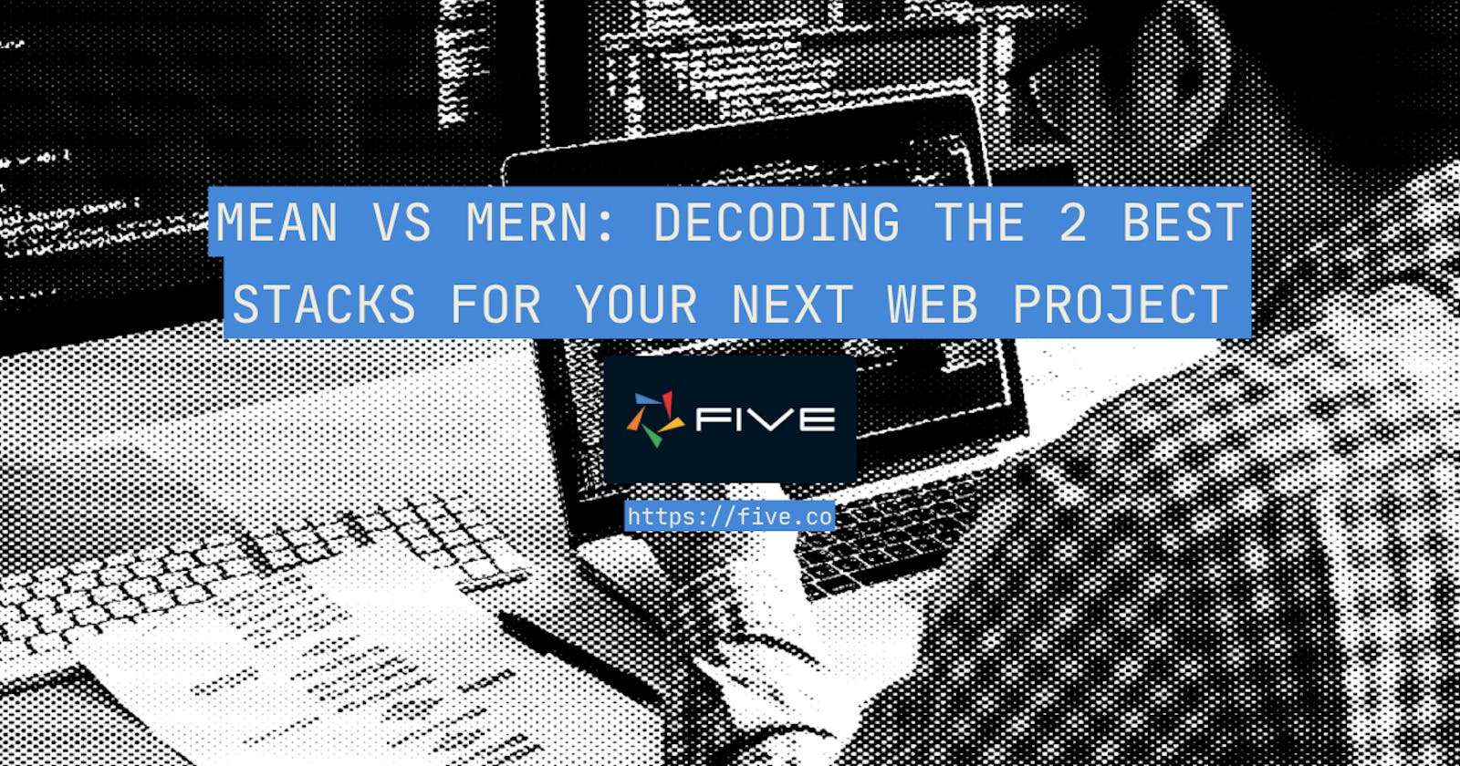 MEAN vs MERN: Decoding the 2 Best Stacks For Your Next Web Project