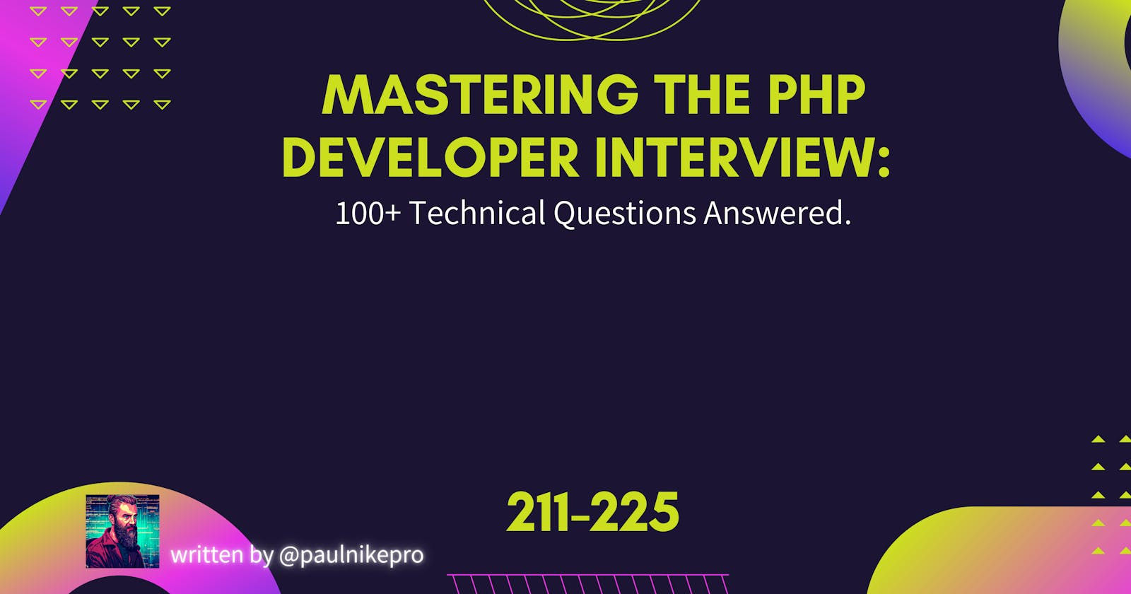Mastering the PHP Developer Interview: 100+ Technical Questions Answered. 211-225.
