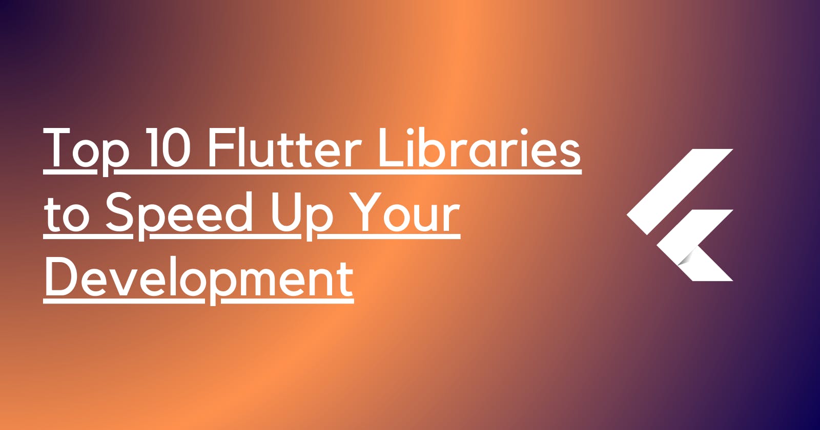 Top 10 Flutter Libraries and Frameworks to Speed Up Your Development