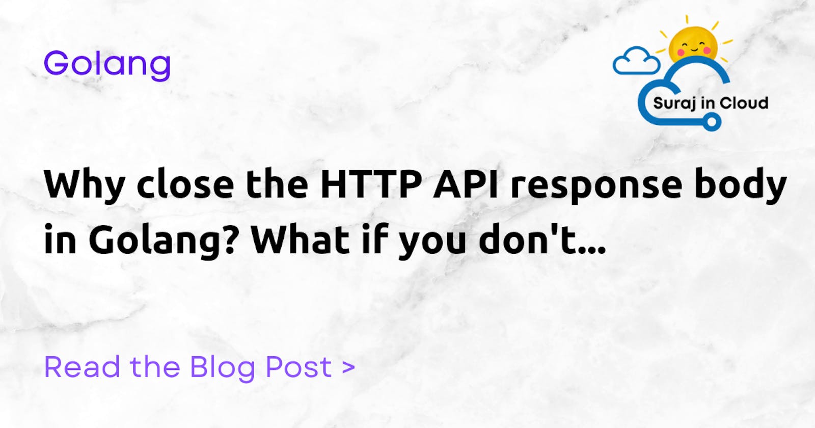 Why close the HTTP API response body in Golang? What if you don't...
