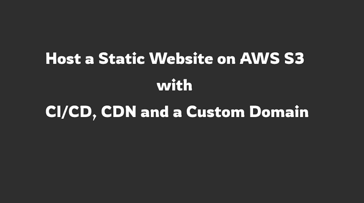 Host a Static Website on AWS S3 with CI/CD, CDN and a Custom Domain