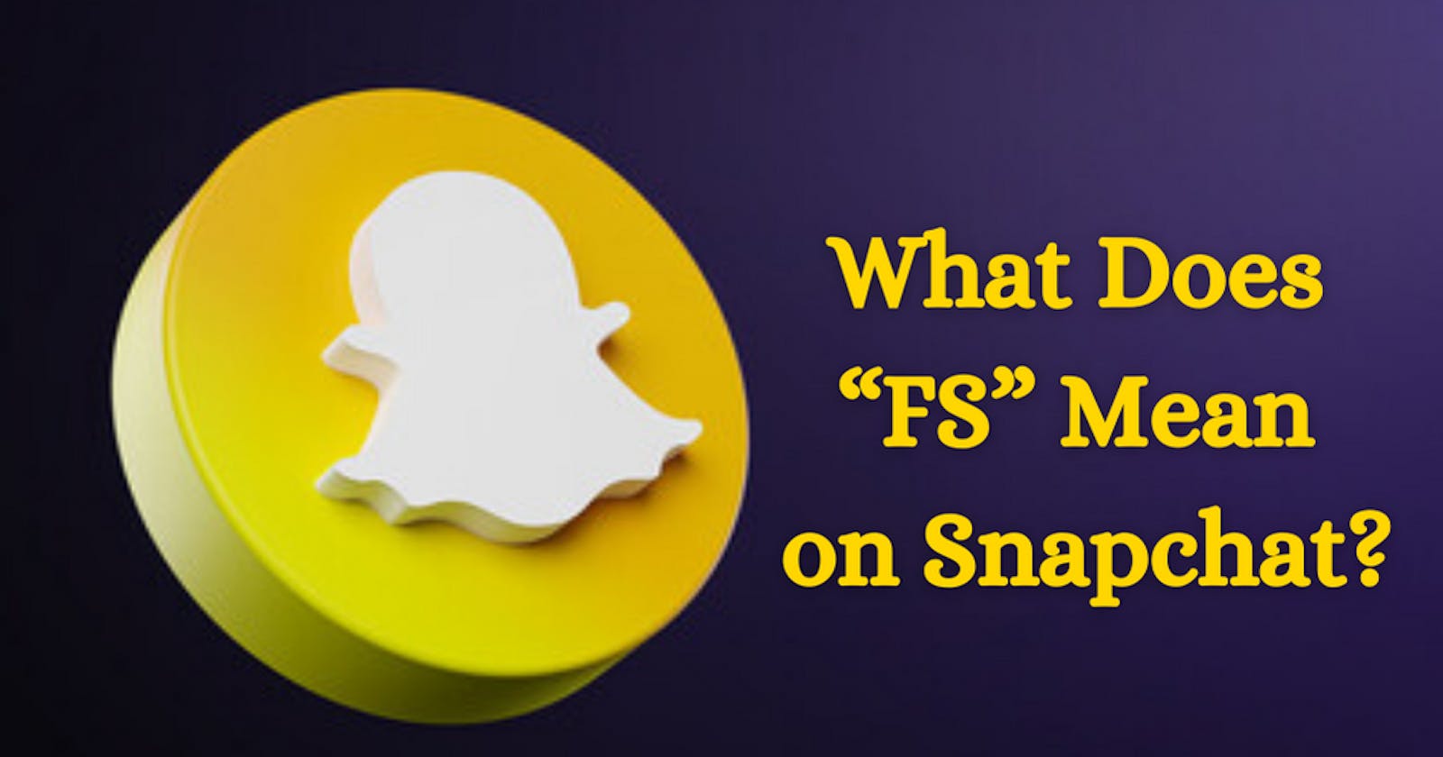 What Does “FS” Mean on Snapchat?