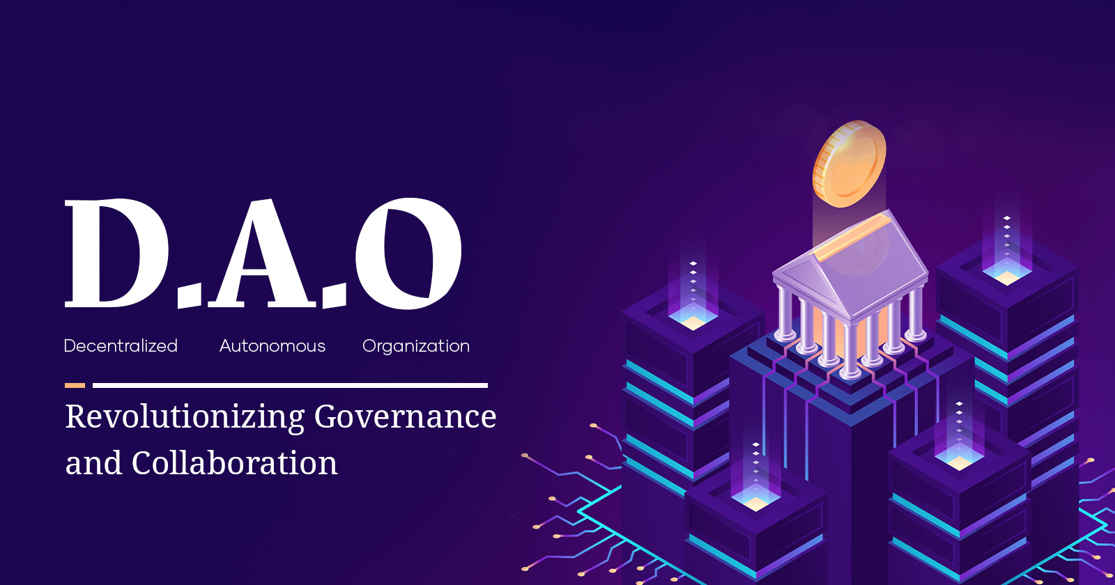 Decentralized Autonomous Organizations; Revolutionizing Governance and Collaboration