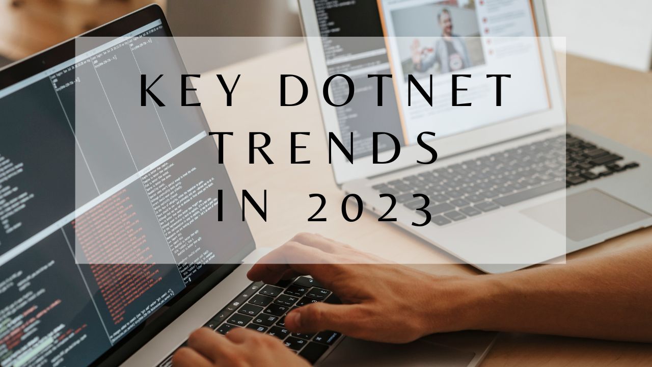 Key Trends Driving the Dominance of .NET Framework in 2023
