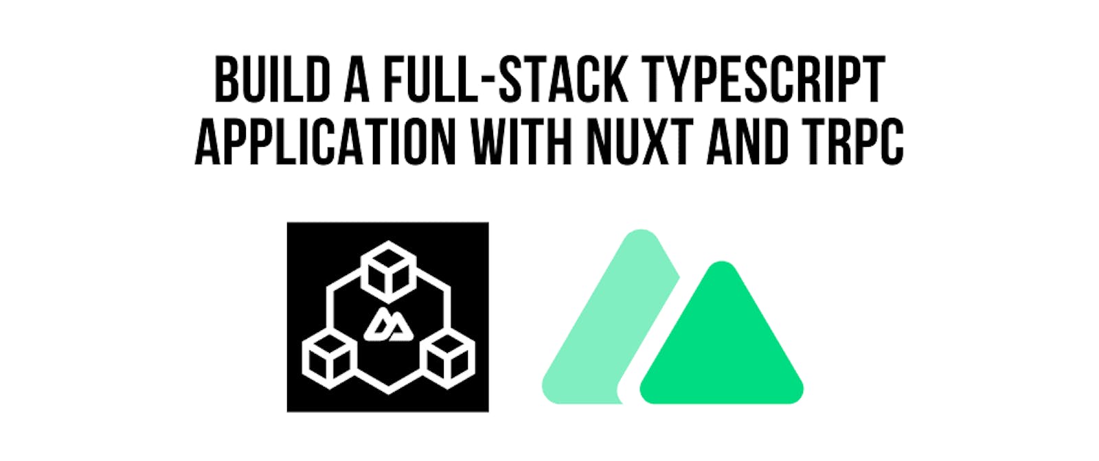Build A Full-Stack Typescript Application with Nuxt and tRPC