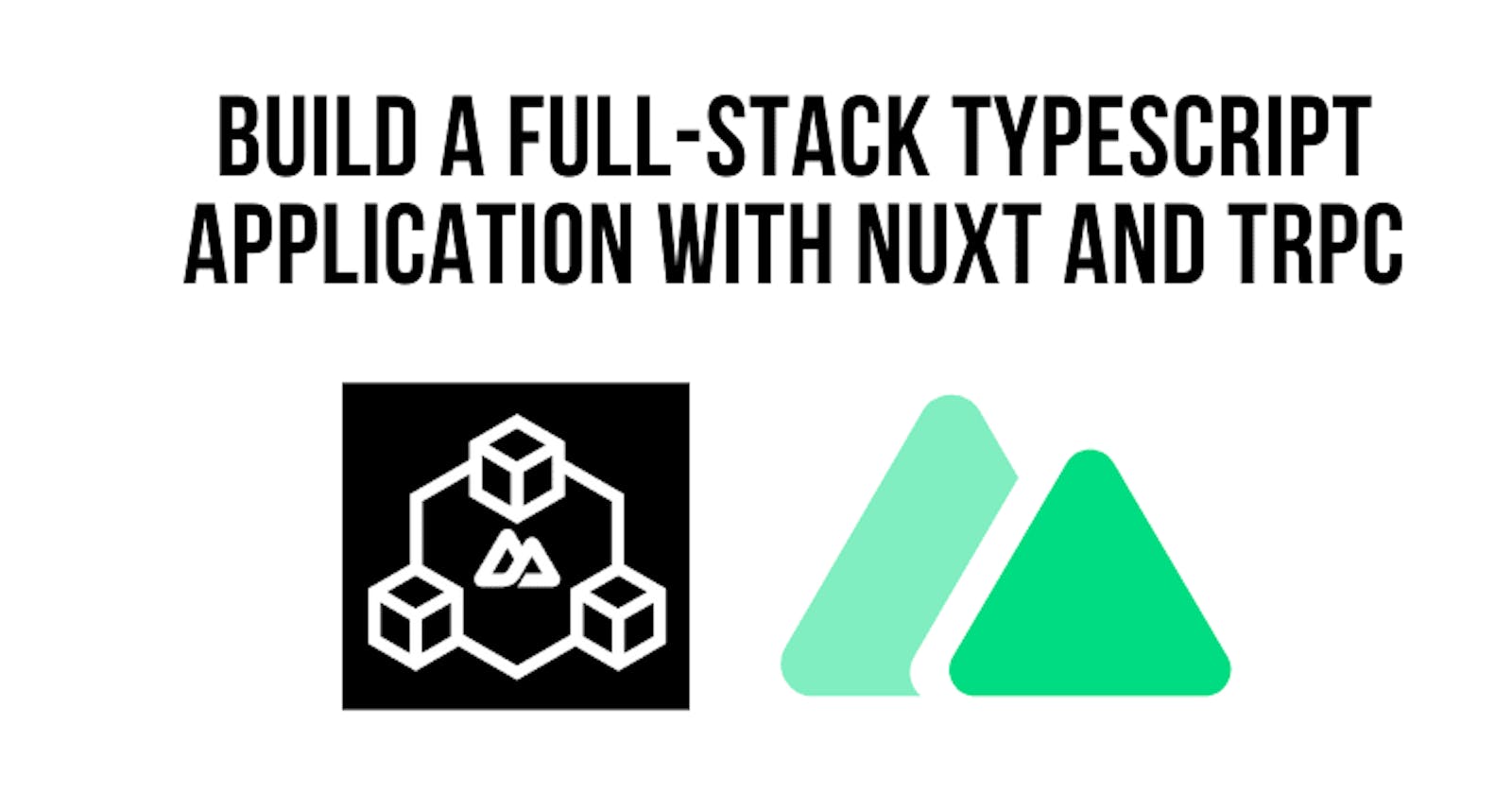 Build A Full-Stack Typescript Application with Nuxt and tRPC