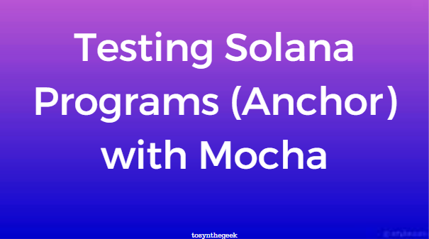 Testing Solana Programs (Anchor) with Mocha