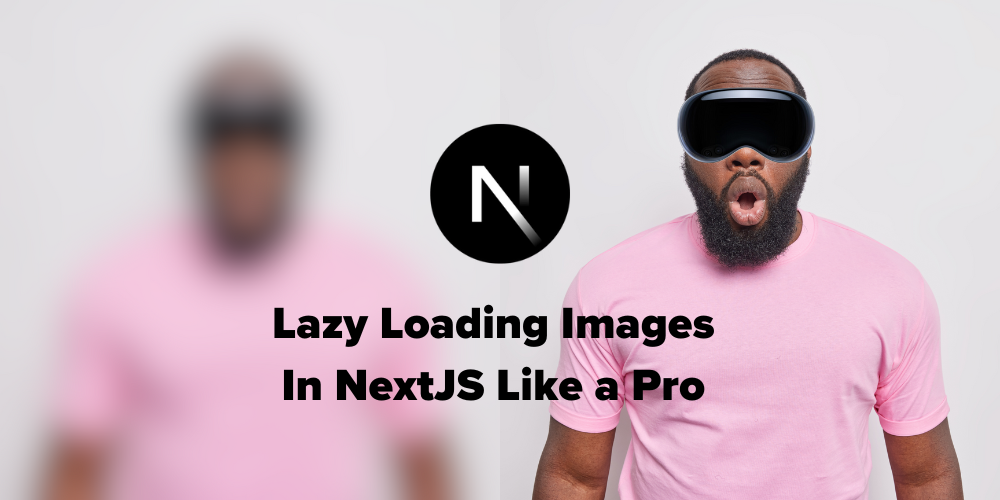 Lazy Loading Images Like a Pro in Next.js