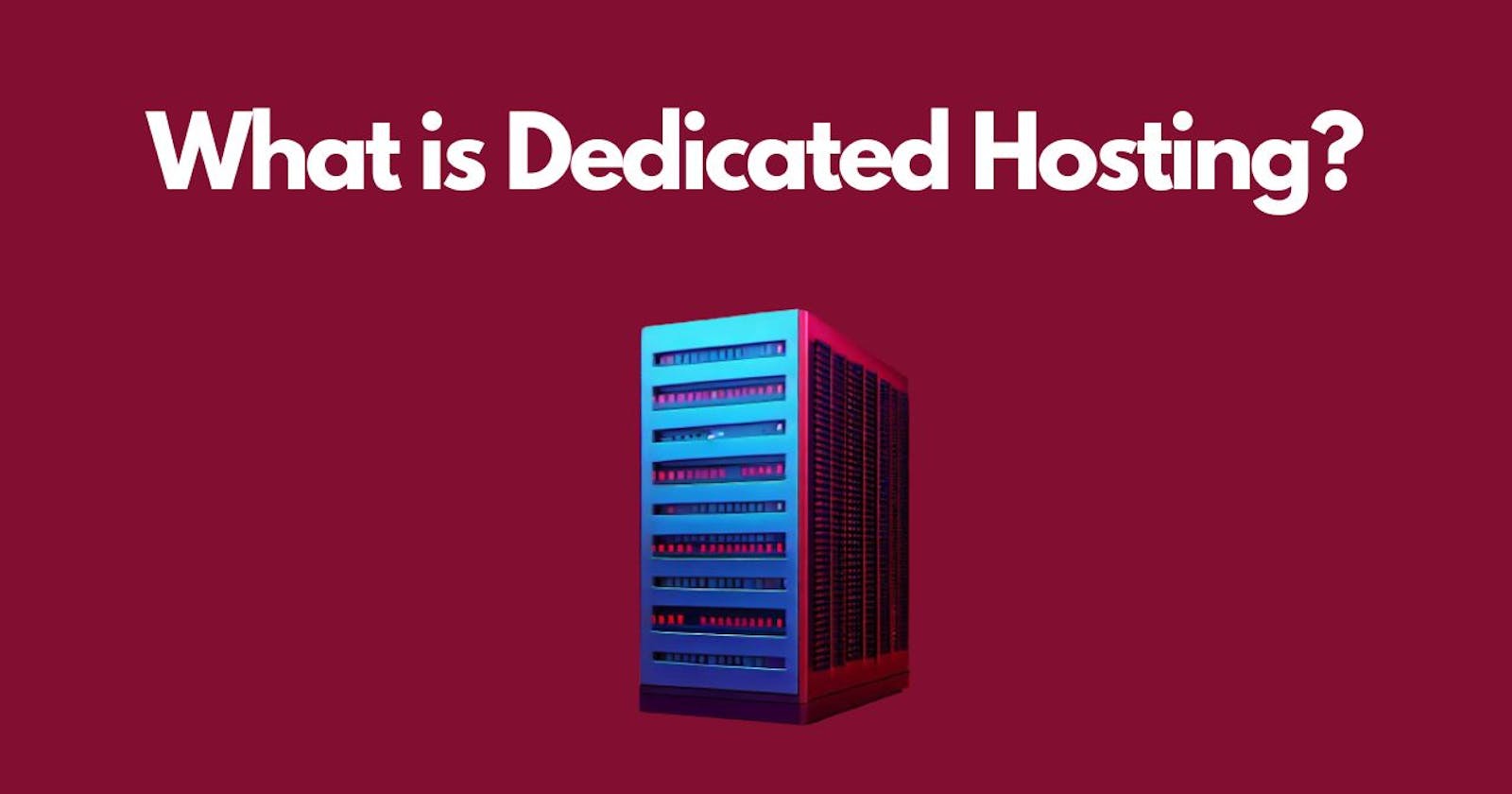 What Is Dedicated Hosting? How Does It Work? (Beginner’s Guide)