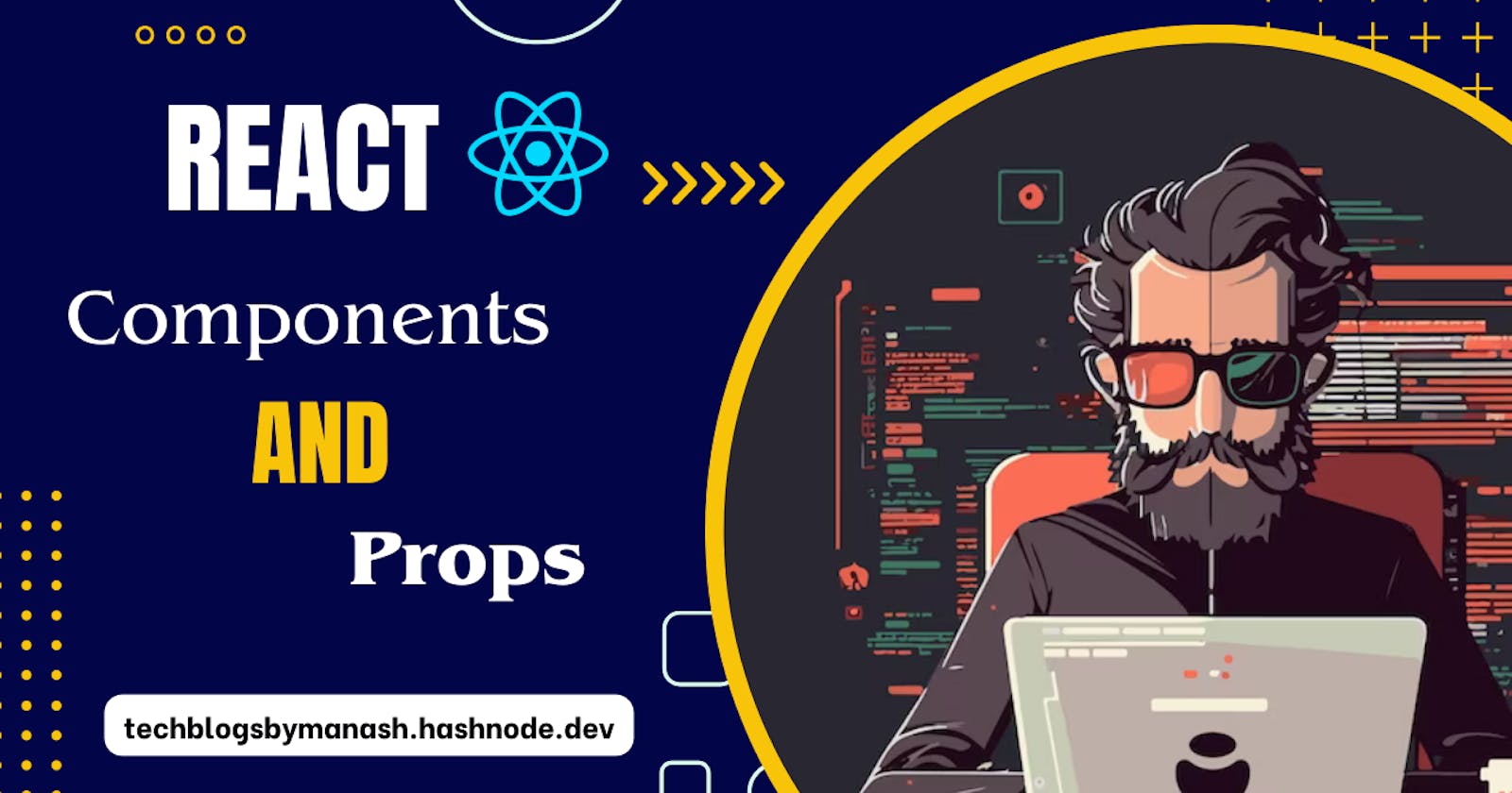 The Ultimate Guide to React Components and Props