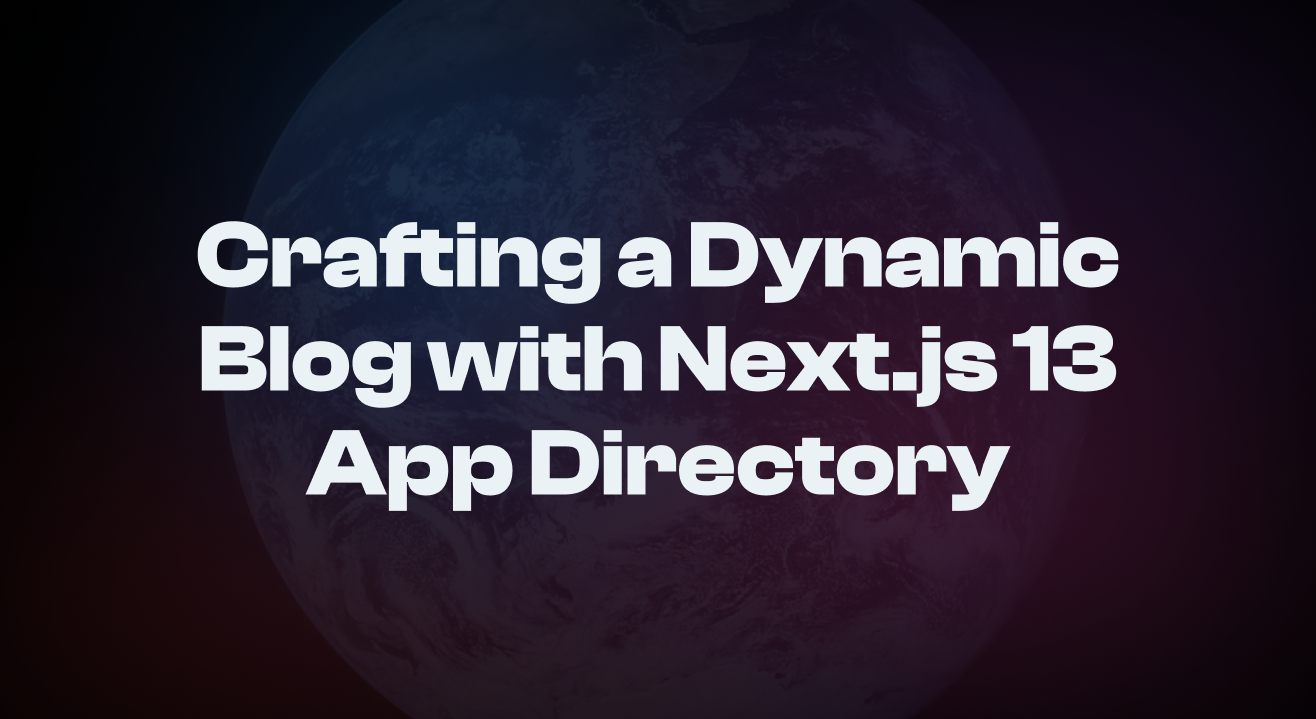 Crafting a Dynamic Blog with Next.js 13 App Directory