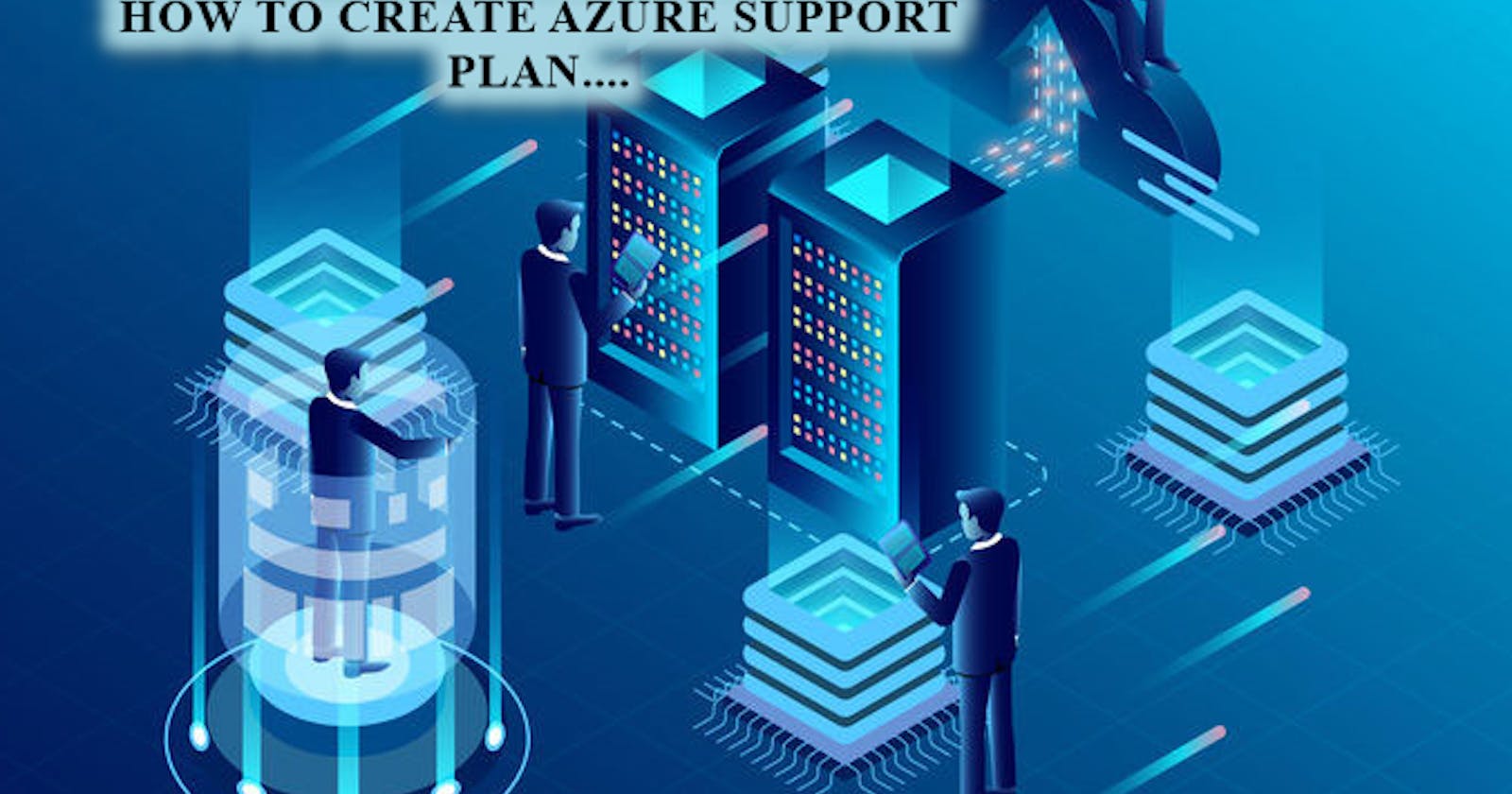 How To Create Azure Support Plan.