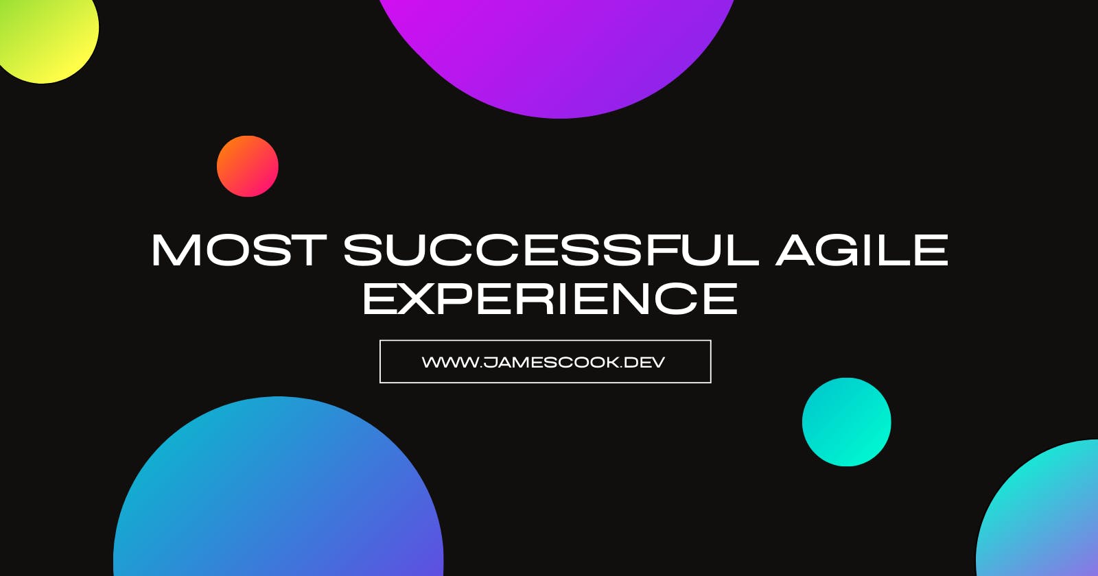 Most Successful Agile Experience