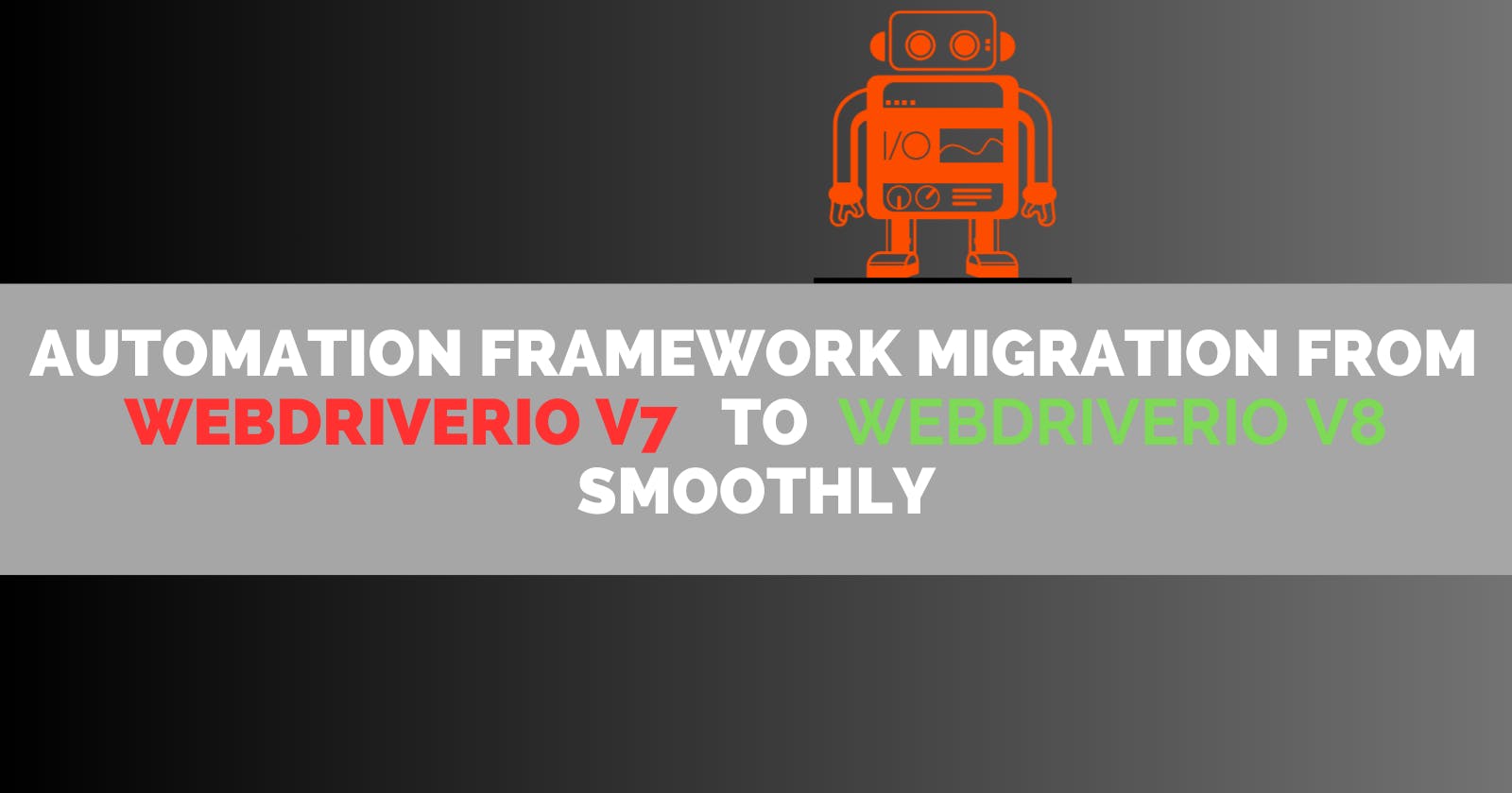 🚀 Seamless Migration: Upgrading Your Automation Framework from WebdriverIO v7 to v8 🔀