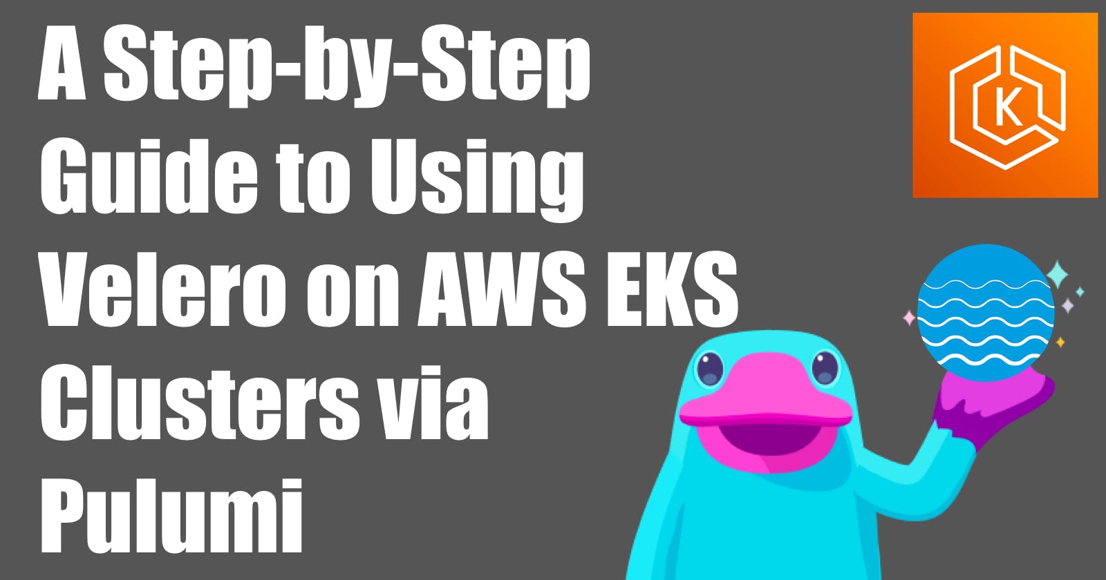 A Step-by-Step Guide to Using Velero on AWS EKS Clusters via Pulumi