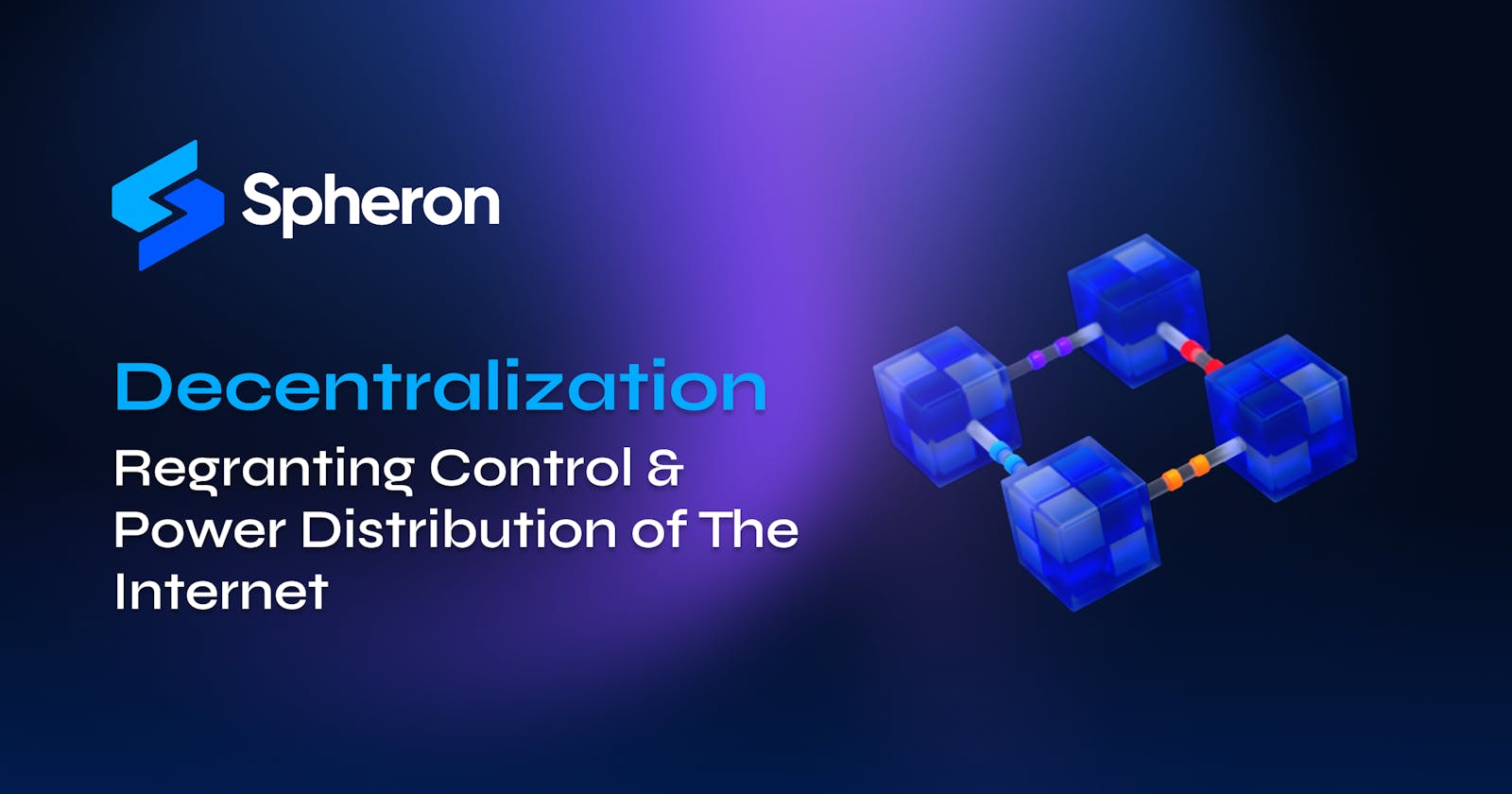 Decentralization: Regranting Control & Power Distribution of The Internet