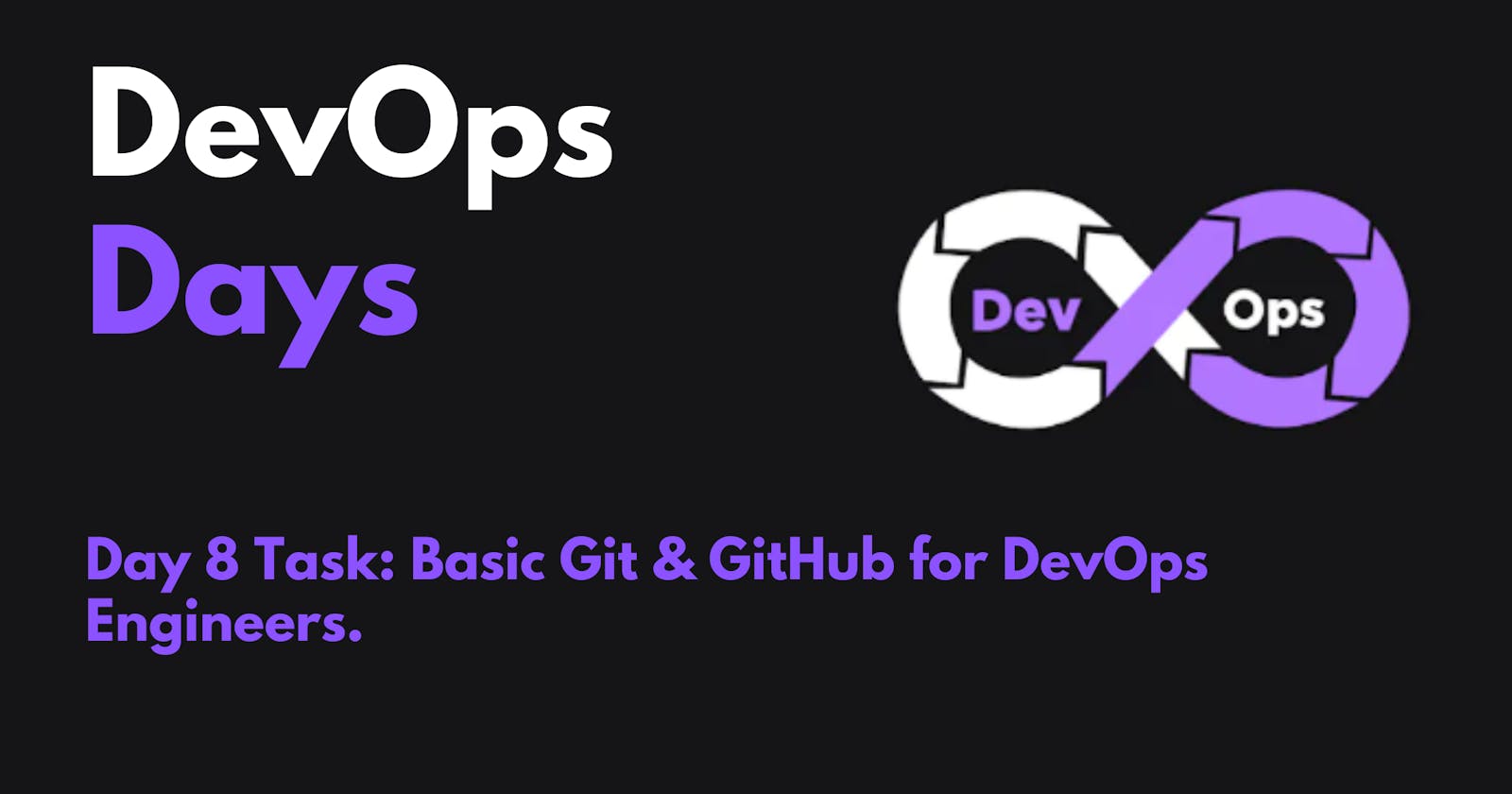 Day 8 Task: Basic Git & GitHub for DevOps Engineers.