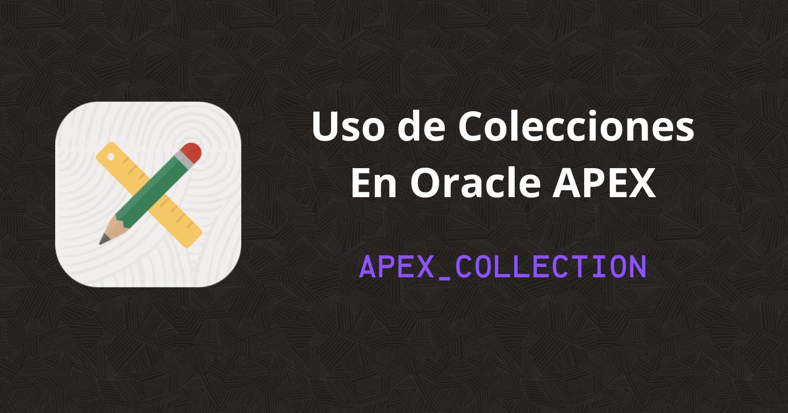 Uso de Colecciones en Oracle APEX