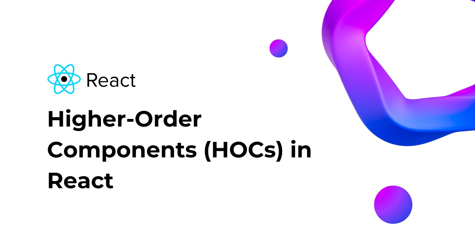 Higher-Order Components (HOCs) in React